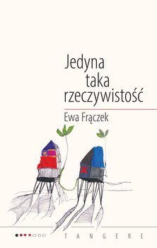 Jedyna taka rzeczywistość - Frączek Ewa