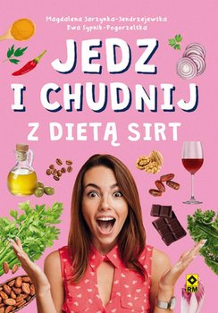 Jedz i chudnij z dietą SIRT - Jarzynka-Jendrzejewska Magdalena, Sypnik-Pogorzelska Ewa