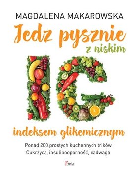 Jedz pysznie z niskim indeksem glikemicznym - Makarowska Magdalena