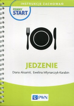 Jedzenie. Pewny start. Instrukcje zachowań - Aksamit Diana, Młynarczyk-Karabin Ewelina