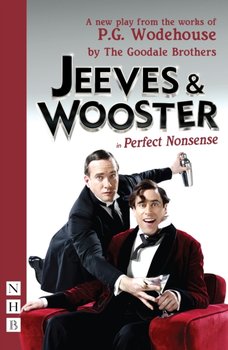 Jeeves and Wooster in 'Perfect Nonsense' - The Goodale Brothers, Wodehouse P. G.