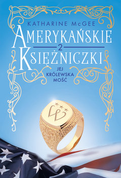 Jej Królewska Mość. Amerykańskie księżniczki. Tom 2 - McGee Katharine