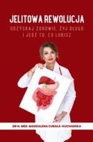 Jelitowa rewolucja. Odzyskaj zdrowie, żyj długo i jedz to, co lubisz Magdalena Cubała-Kucharska