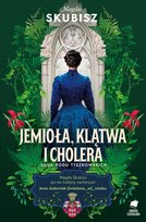 Jemioła, klątwa i cholera. Saga rodu Tyszkowskich. Tom 3