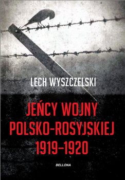 Jeńcy wojny polsko-rosyjskiej 1919-1920 - Wyszczelski Lech