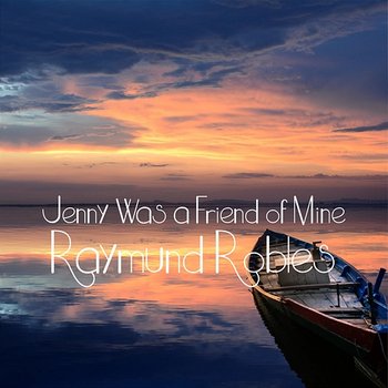 Jenny Was a Friend of Mine - Raymund Robles
