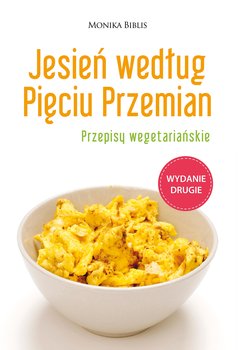 Jesień według Pięciu Przemian. Przepisy wegetariańskie - Biblis Monika