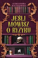 Jeśli mówisz o ryzyku Aleksandra Maciejowska