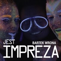Jest impreza Bartek Wrona