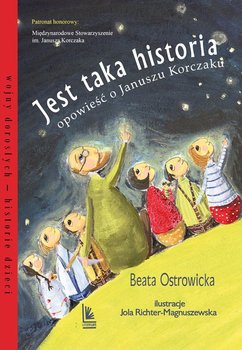 Jest taka historia. Opowieść o Januszu Korczaku - Ostrowicka Beata