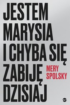 Jestem Marysia i chyba się zabiję dzisiaj - Mery Spolsky