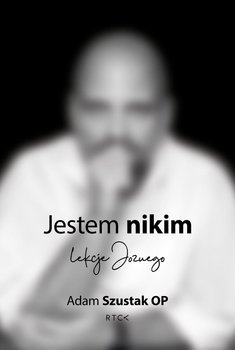 Jestem nikim. Lekcje Jozuego - Szustak Adam