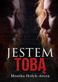 Jestem tobą - Hołyk-Arora Monika
