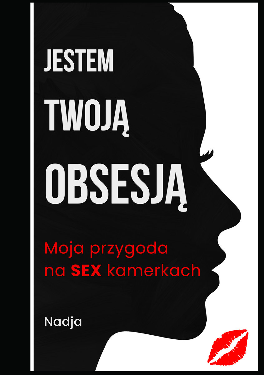 Jestem Twoją Obsesją. Moja przygoda na sex kamerkach