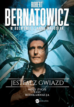 Jestem z gwiazd. Robert Bernatowicz w rozmowie z Anną Matusiak - Bernatowicz Robert, Matusiak Anna