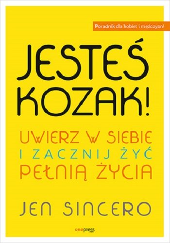 Jesteś kozak! Uwierz w siebie i zacznij żyć pełnią życia