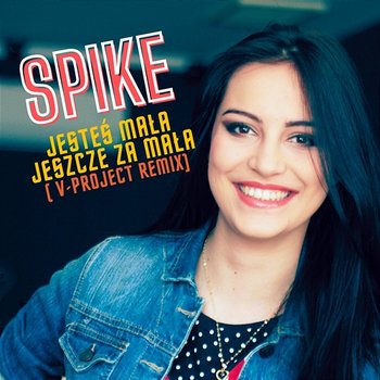 Jesteś Mała Jeszcze Za Mała (V - Project Remix) - Spike