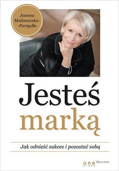 Jestes Marka Jak Odniesc Sukces I Pozostac Soba Malinowska Parzydlo Joanna Ksiazka W Sklepie Empik Com