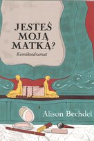 Jesteś moją matką? Bechdel Alison