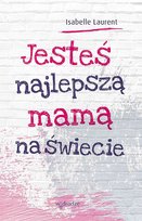 Jesteś najlepszą mamą na świecie Laurent Isabelle