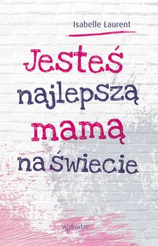 Jesteś najlepszą mamą na świecie - Laurent Isabelle