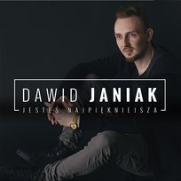 Jesteś najpiękniejsza Dawid Janiak