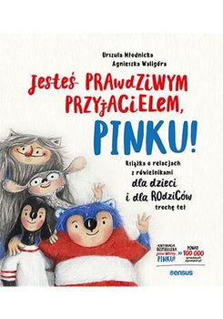 Jesteś prawdziwym przyjacielem, Pinku! Książka o relacjach z rówieśnikami dla dzieci i dla rodziców trochę też - Młodnicka Urszula, Waligóra Agnieszka