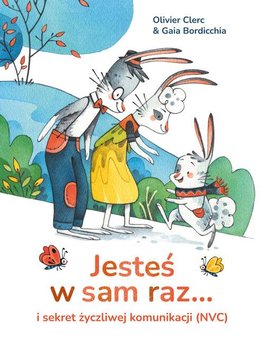 Jesteś w sam raz... i sekret życzliwej komunikacji (NVC) - Olivier Clerc, Gaia Bordicchia