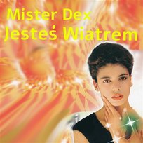 Jesteś Wiatrem Mister Dex
