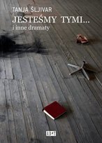 Jesteśmy tymi... i inne dramaty Tanja Sljivar