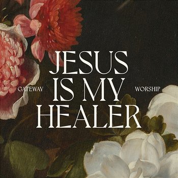 Jesus Is My Healer - Gateway Worship feat. Jessie Harris