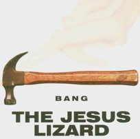 JESUS LIZ BANG SINGL Jesus Lizard
