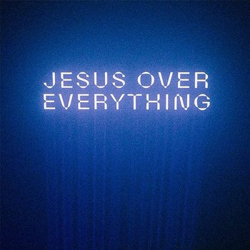 Jesus Over Everything - The Belonging Co, Andrew Holt