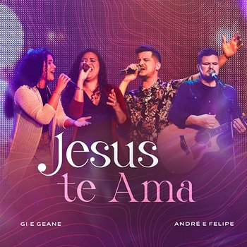Jesus Te Ama - Gi e Geane feat. André e Felipe