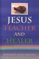 Jesus Teacher and Healer - White Eagle