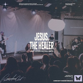 Jesus The Healer - Lindy Cofer, Elyssa Figueroa, Circuit Rider Music