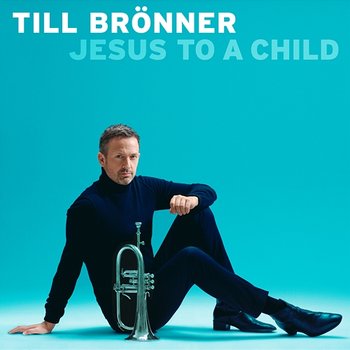 Jesus to a Child - Till Brönner