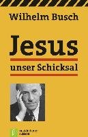 Jesus unser Schicksal - Busch Wilhelm