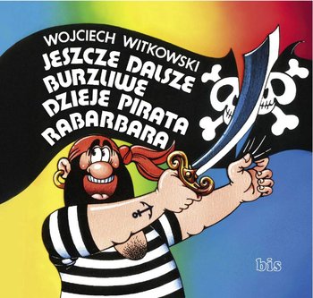 Jeszcze dalsze burzliwe dzieje pirata Rabarbara - Witkowski Wojciech