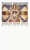 Jeszcze Dzień Życia Kapuściński Ryszard