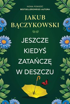 Jeszcze kiedyś zatańczę w deszczu - ebook EPUB - Jakub Bączykowski