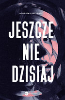 Jeszcze nie dzisiaj