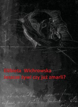 Jeszcze żywi czy już zmarli? - Wichrowska Elżbieta