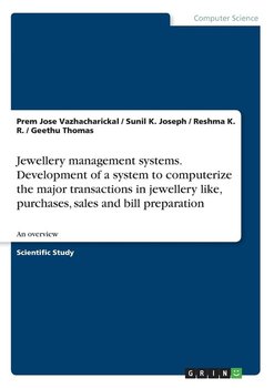 Jewellery management systems. Development of a system to computerize the major transactions in jewellery like, purchases, sales and bill preparation - Vazhacharickal Prem Jose