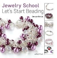 Jewelry School: Let's Start Beading Schulz Carolyn