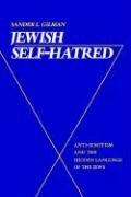 Jewish Self-Hatred: Anti-Semitism and the Hidden Language of the Jews - Gilman Sander L.