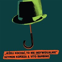 Jeżeli kochać, to nie indywidualnie Vito Bambino, Szymon Komasa