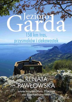 Jezioro Garda. 158 km tras, przysmaków i ciekawostek - Renata Pawłowska