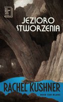 Jezioro stworzenia - ebook MOBI Kushner Rachel