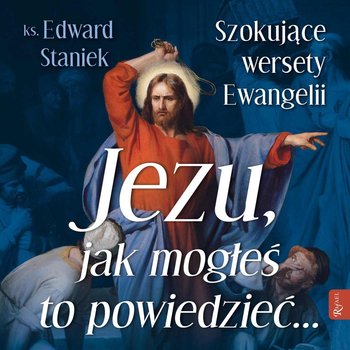 Jezu, jak mogłeś to powiedzieć... - audiobook - Staniek Edward